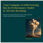 Your Company Is Still Growing. But Its Performance Model Is Already Breaking